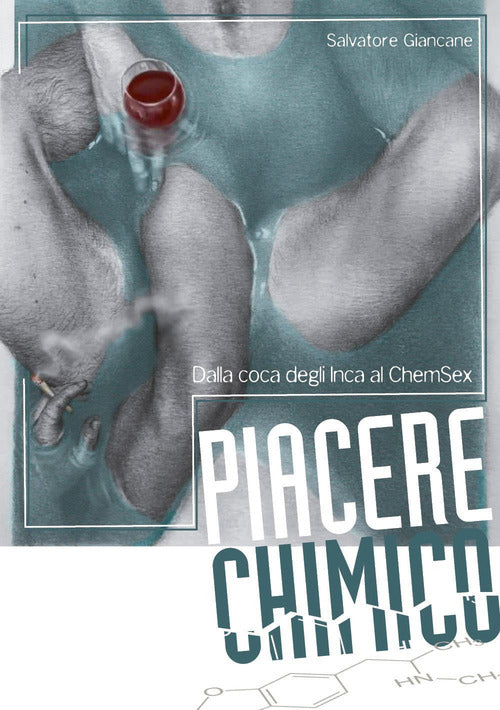 Cover of Piacere chimico. Dalla coca degli Inca al ChemSex