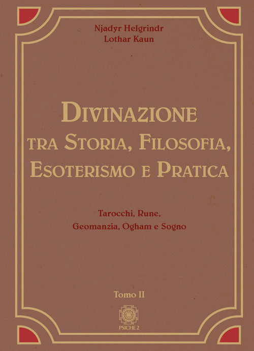 Divinazione. Tra storia, filosofia, esoterismo e pratica. Vol. 2: Tarocchi, rune, geomanzia, ogham e sogno
