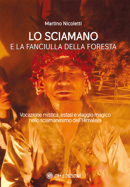Cover of sciamano e la fanciulla della foresta. Vocazione mistica, estasi e viaggio magico nello sciamanesimo dell’Himalaya
