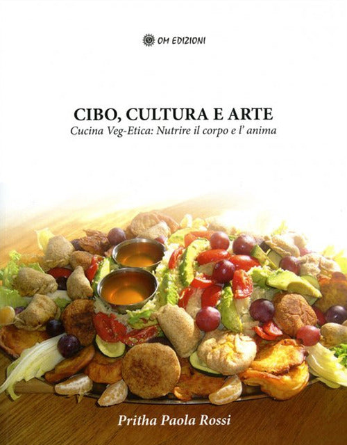 Cover of Cibo, cultura e arte. Cucina Veg-Etica: nutrire il corpo e l'anima