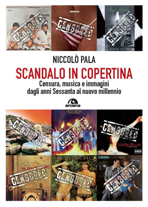 Cover of Scandalo in copertina. Censura, musica e immagini dagli anni Sessanta al nuovo millennio