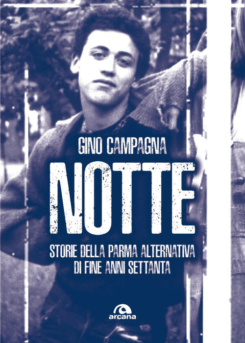 Notte. Storie della Parma alternativa di fine anni Settanta