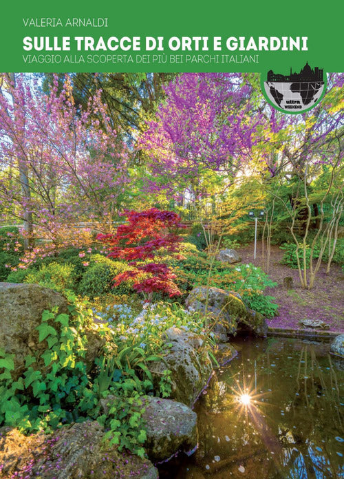 Cover of Sulle tracce di orti e giardini. Viaggio alla scoperta dei più bei parchi d'Italia