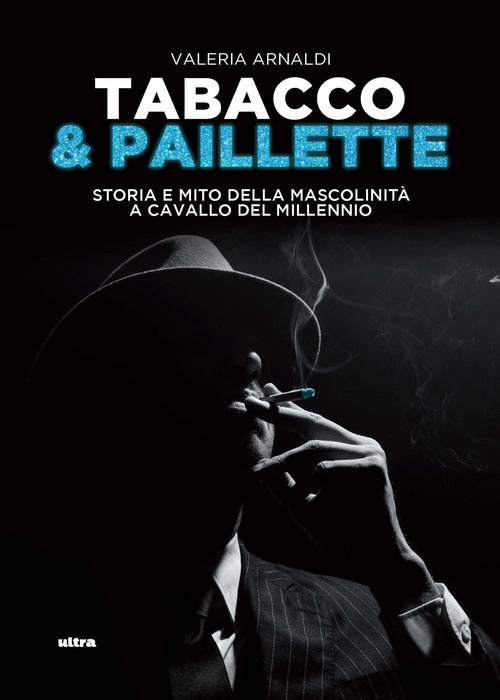 Tabacco & paillette. Storia e mito della mascolinit a cavallo del millennio