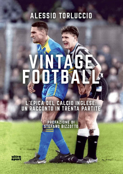 Vintage Football. Lepica del calcio inglese: un racconto in trenta partite