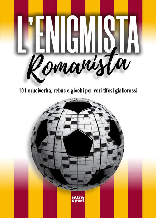 L'enigmista romanista. 101 cruciverba, rebus e giochi per veri tifosi giallorossi