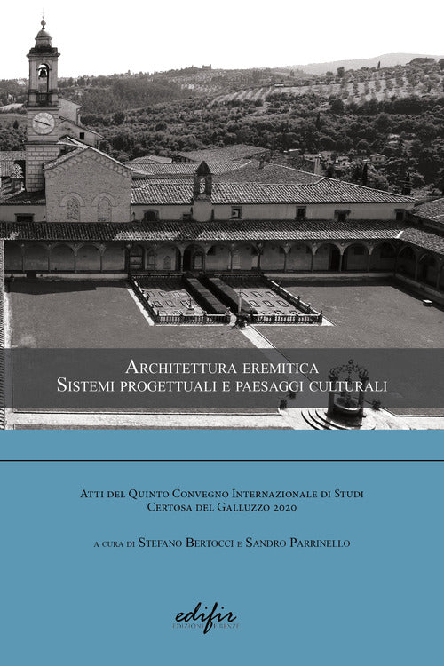 Cover of Architettura eremitica. Sistemi progettuali e paesaggi culturali. Atti del 5° Convegno internazionale di studi Certosa del Galluzzo 2020