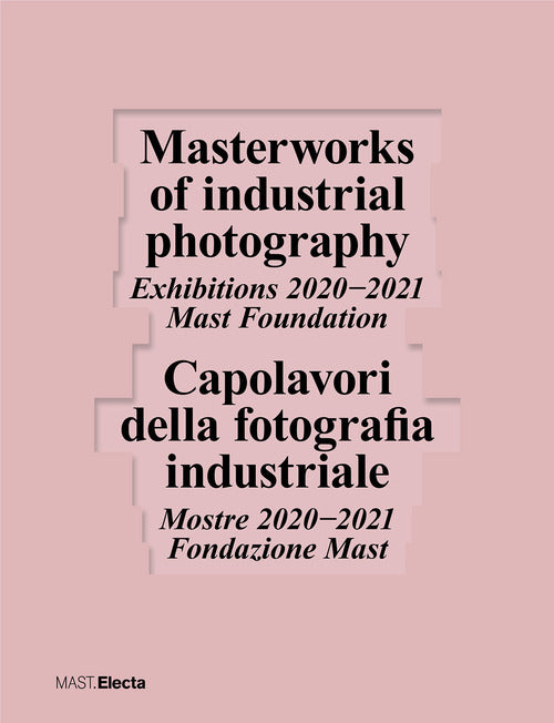 Capolavori della fotografia industriale. Mostre 20202021 Fondazione Mast-Masterworks of industrial photography. Exhibitions 20202021 Mast Foundation