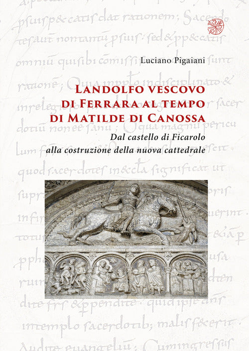 Cover of Landolfo vescovo di Ferrara al tempo di Matilde di Canossa. Dal castello di Ficarolo alla costruzione della nuova cattedrale