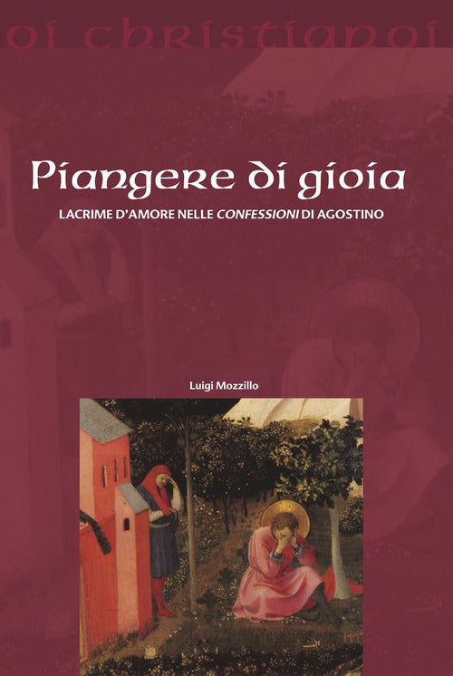 Cover of Piangere di gioia. Lacrime d'amore nelle «Confessioni» di Agostino