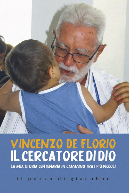 Il cercatore di Dio. La mia storia centenaria in cammino tra i pi piccoli