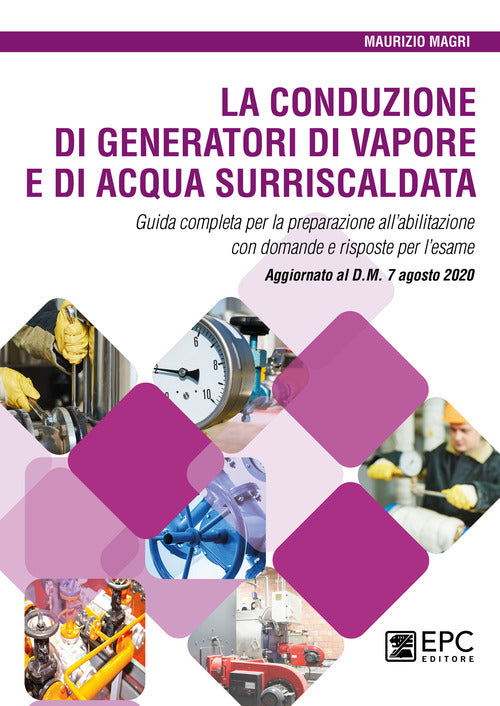 Cover of conduzione di generatori di vapore e di acqua surriscaldata. Guida completa per la preparazione all’abilitazione con domande e risposte per l’esame. Aggiornato al D.M. 7 agosto 2020