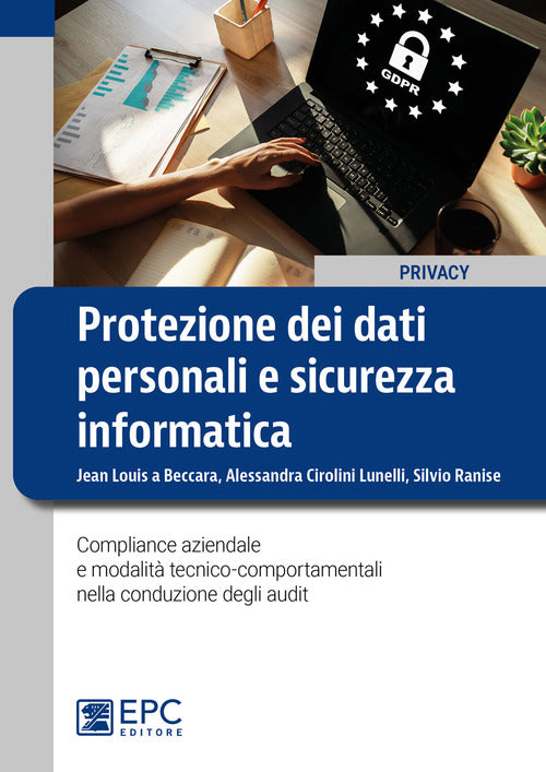 Cover of Protezione dei dati personali e sicurezza informatica. Compliance aziendale e modalità tecnico-comportamentali nella conduzione degli audit