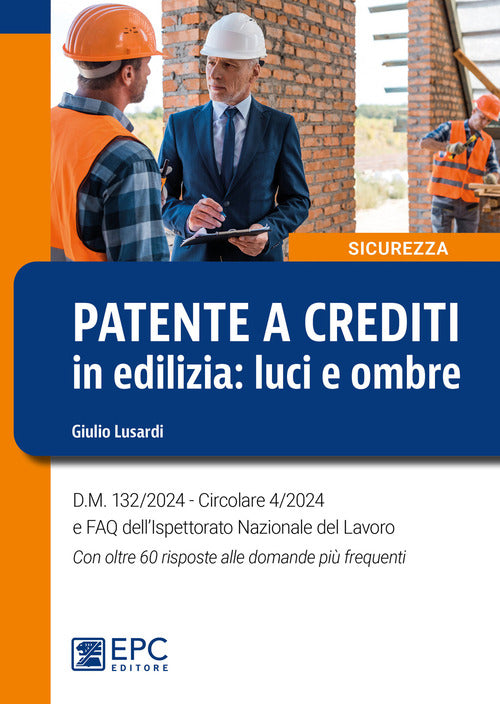 Patente a crediti in edilizia: luci e ombre. D.M. 132/2024. Circolare 4/2024 e FAQ dell'Ispettorato Nazionale del Lavoro. Con oltre 60 risposte alle domande pi frequenti