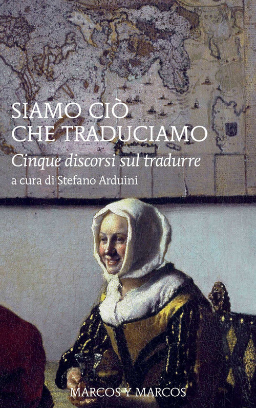 Siamo ci che traduciamo. Cinque discorsi sul tradurre
