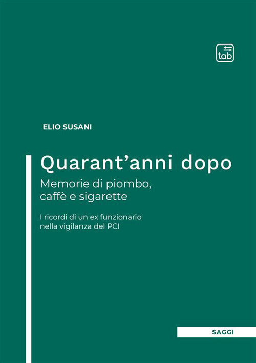 Cover of Quarant'anni dopo. Memorie di piombo, caffè e sigarette. I ricordi di un ex funzionario nella vigilanza del PCI