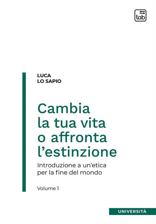 Cover of Cambia la tua vita o affronta l'estinzione. Introduzione a un'etica per la fine del mondo