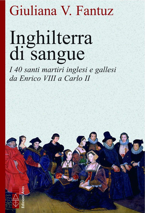 Cover of Inghilterra di sangue. I 40 santi martiri inglesi e gallesi da Enrico VIII a Carlo II