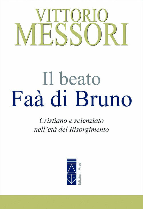 Il beato Fa di Bruno. Cristiano e scienziato nellet del Risorgimento
