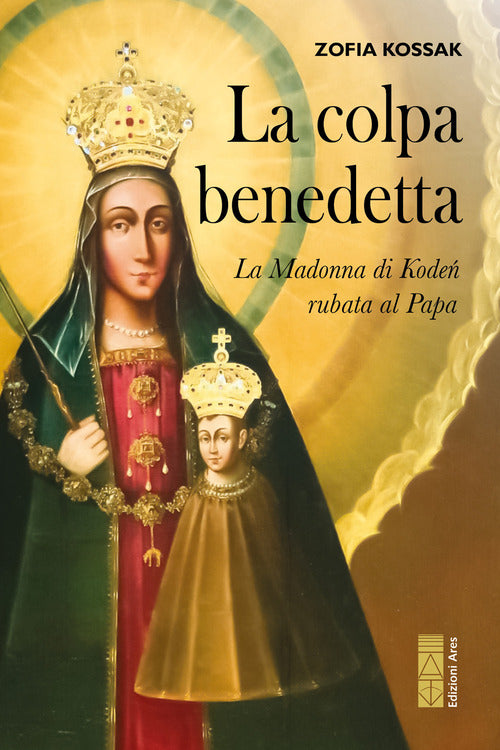 La colpa benedetta. La Madonna di Kode rubata al Papa