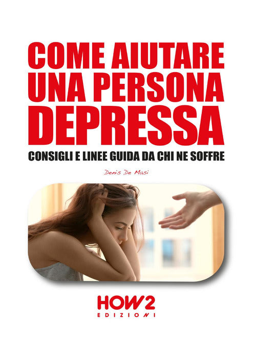 Cover of Come aiutare una persona depressa. Consigli e linee guida da chi ne soffre
