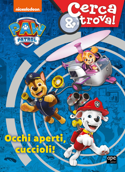 Cover of Occhi aperti cuccioli! Cerca & trova. Paw Patrol