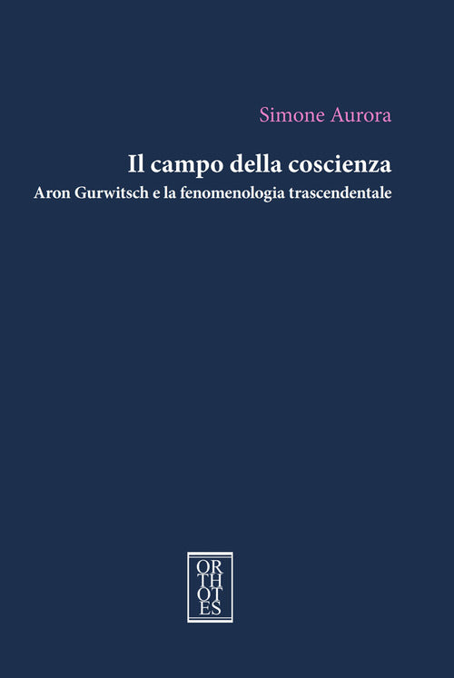 Cover of campo della coscienza. Aron Gurwitsch e la fenomenologia trascendentale