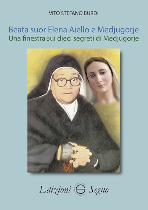 Cover of Beata suor Elena Aiello e Medjugorje. Una finestra sui dieci segreti di Medjugorje