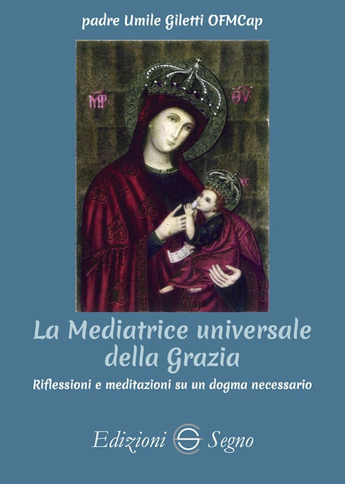 Cover of mediatrice universale della grazia. Riflessioni e meditazioni su un dogma necessario