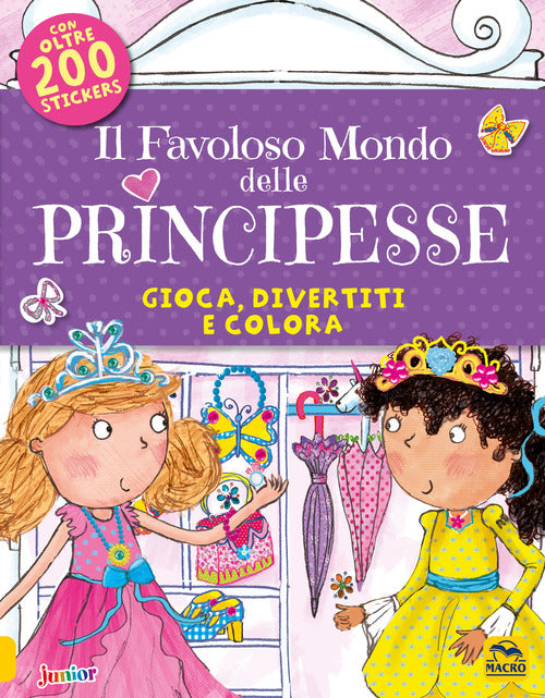 Cover of favoloso mondo delle principesse. Gioca, divertiti e colora. Con adesivi