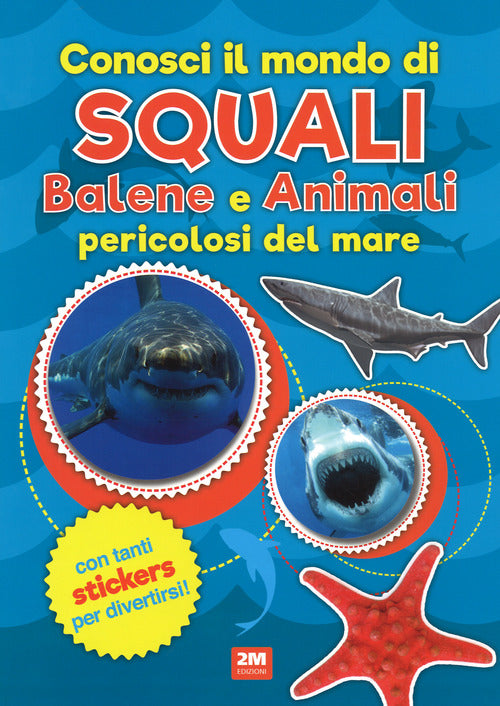Cover of Conosci il mondo di squali, balene e animali pericolosi del mare. Con adesivi