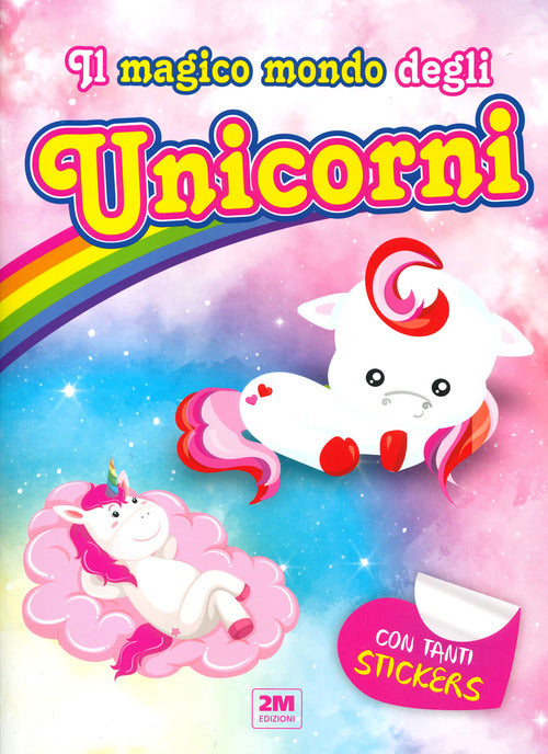 Cover of magico mondo degli unicorni. Con tanti sticker