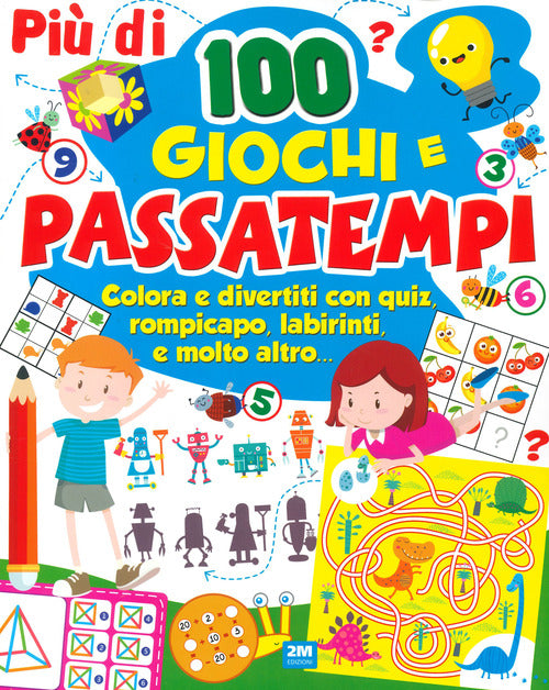 Cover of Più di 100 giochi e passatempi. Colora e divertiti con quiz, rompicapo, labirinti e molto altro...
