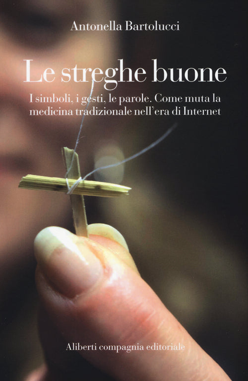 Cover of streghe buone. I simboli, i gesti, le parole. Come muta la medicina tradizionale nell'era di Internet
