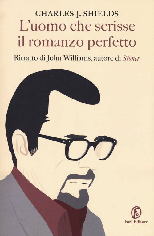 Cover of uomo che scrisse il romanzo perfetto. Ritratto di John Williams, autore di «Stoner»