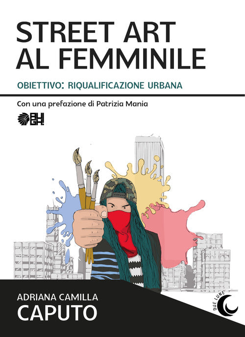 Cover of Street art al femminile. Obiettivo: riqualificazione urbana