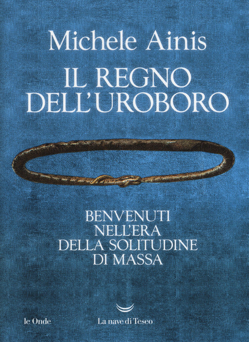 Cover of regno dell'Uroboro. Benvenuti nell'era della solitudine di massa