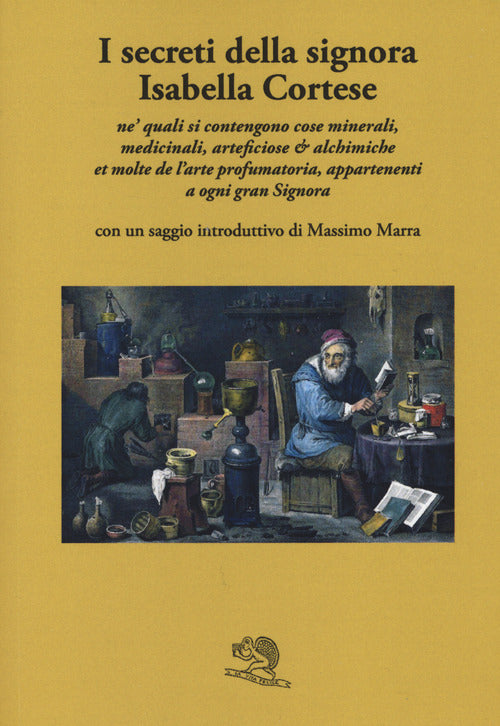 Cover of secreti della signora Isabella Cortese ne' quali si contengono cose minerali, medicinali, artificiose et alchemiche et molte dell'arte profumatoria appartenenti a ogni gran signora