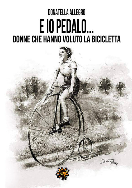 Cover of Ed io pedalo. Donne che hanno voluto la bicicletta