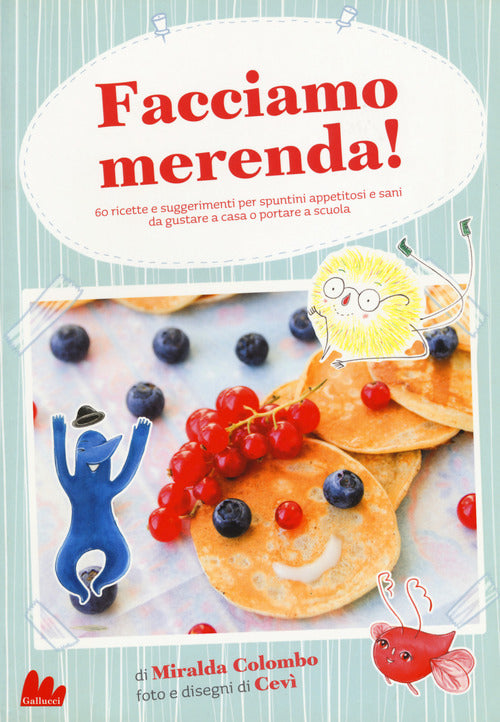 Cover of Facciamo merenda! 60 ricette e suggerimenti per spuntini appetitosi e sani da gustare a casa o portare a scuola