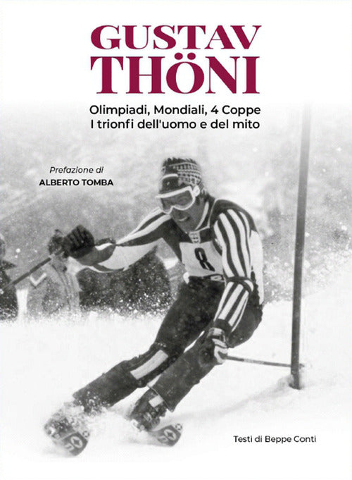 Cover of Gustav Thöni. Olimpiadi, Mondiali, 4 coppe. I trionfi dell'uomo e del mito