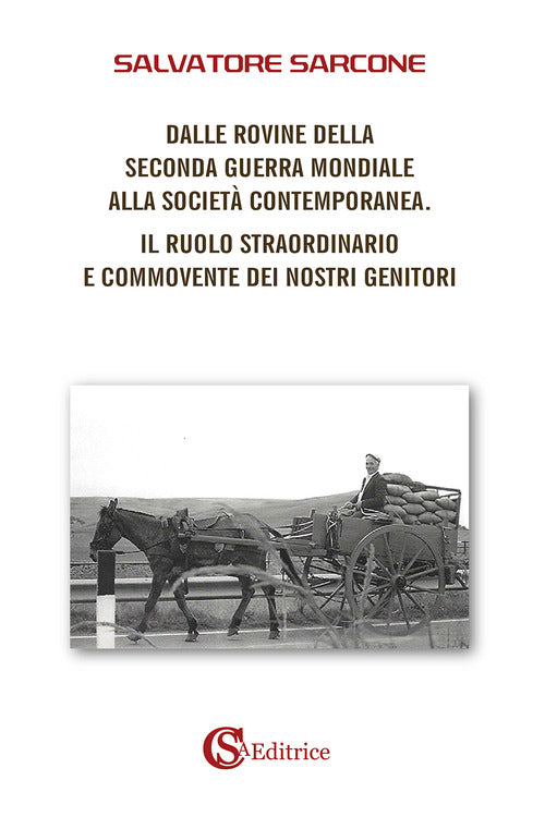 Dalle rovine della Seconda Guerra Mondiale alla societ contemporanea. Il ruolo straordinario e commovente dei nostri genitori