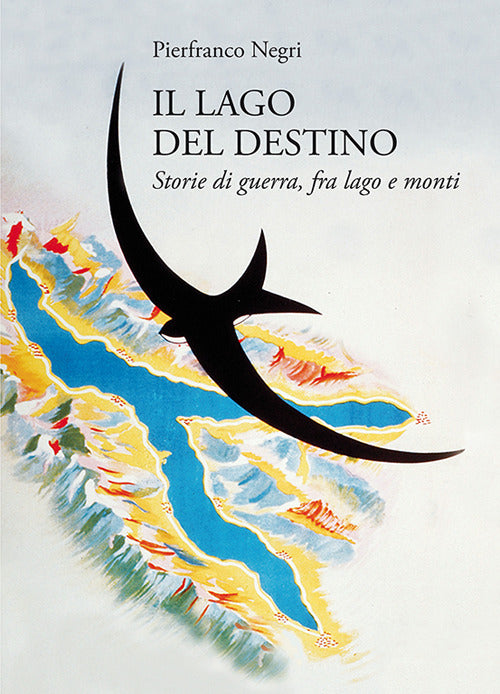 Cover of lago del destino. Storie di guerra, tra lago e monti