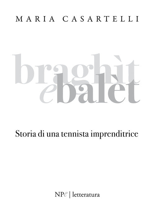 Cover of Braghìt e balèt. Storia di una tennista imprenditrice