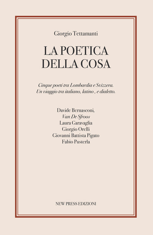 Cover of poetica della cosa. Cinque poeti tra Lombardia e Svizzera. Un viaggio tra italiano, latino e dialetto