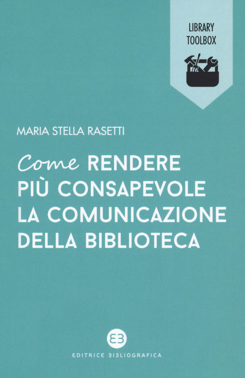 Cover of Come rendere più consapevole la comunicazione della biblioteca