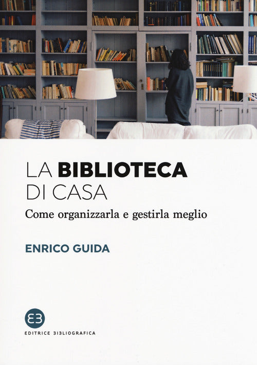 Cover of biblioteca di casa. Come organizzarla e gestirla al meglio