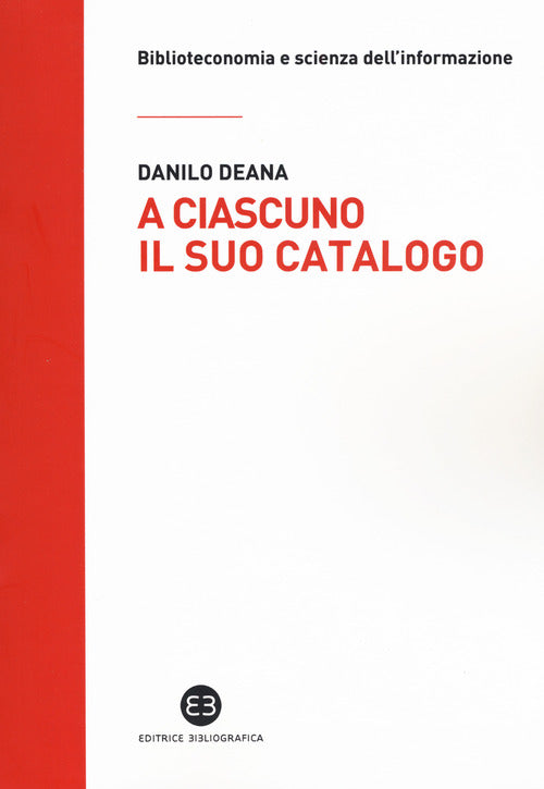 Cover of A ciascuno il suo catalogo. La rivoluzione tecnologica e le biblioteche