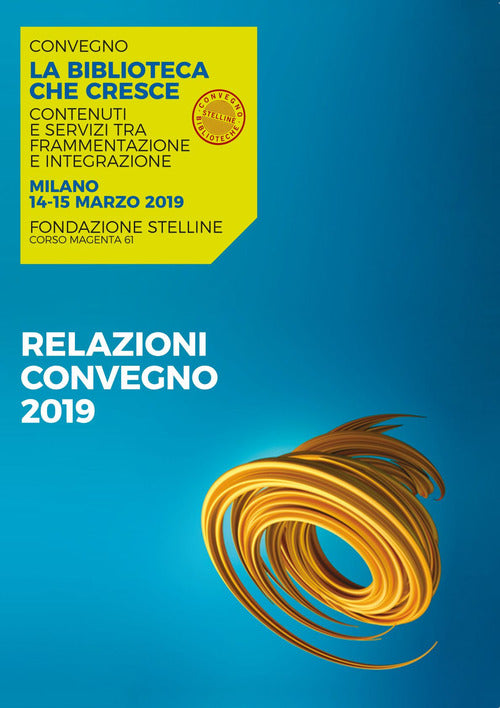 Cover of biblioteca che cresce. Contenuti e servizi tra frammentazione e integrazione. Atti del Convegno (Milano, 14-15 marzo 2019)