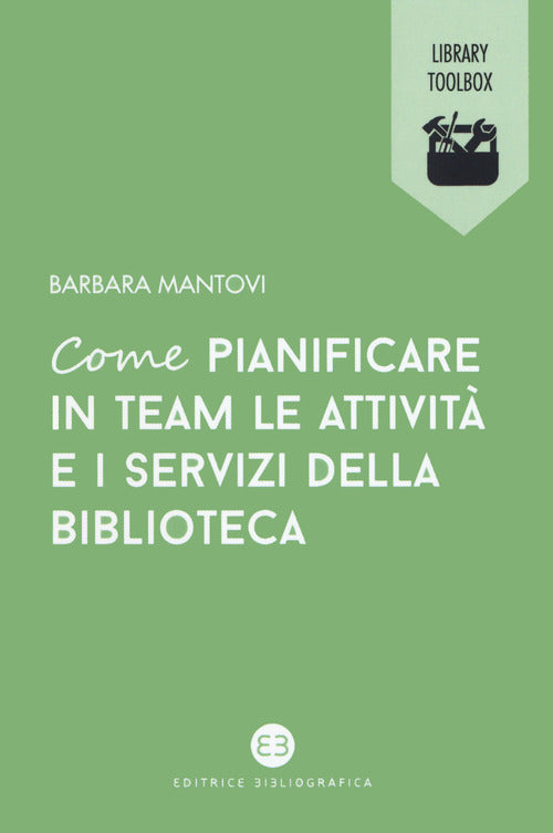 Cover of Come pianificare in team le attività e i servizi della biblioteca